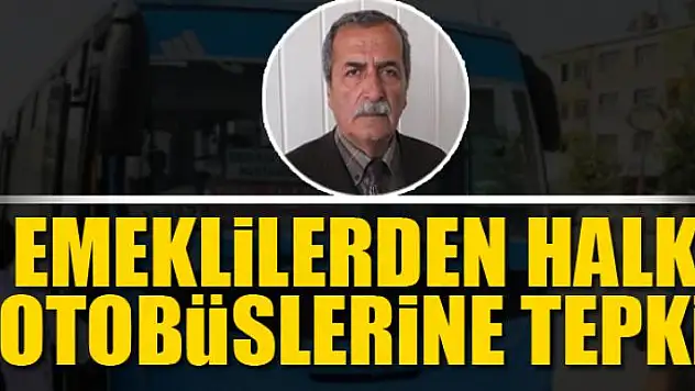 EMEKLİLERDEN HALK OTOBÜSLERİNE TEPKİ