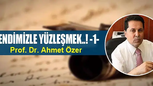 KENDİMİZLE YÜZLEŞMEK..! -1-