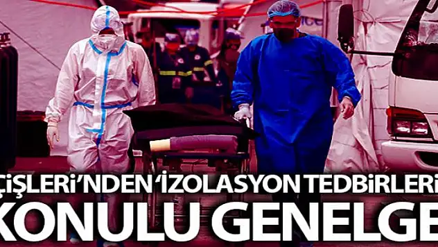 İçişleri Bakanlığı 81 İl valiliğine 'İzolasyon Tedbirleri' konulu genelge gönderdi