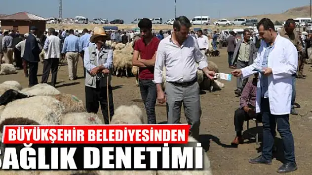 BÜYÜKŞEHİR'DEN SAĞLIK DENETİMİ
