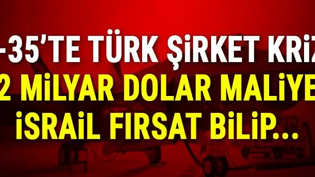 F-35'de Türk şirket krizi! İsrail fırsat bilip...