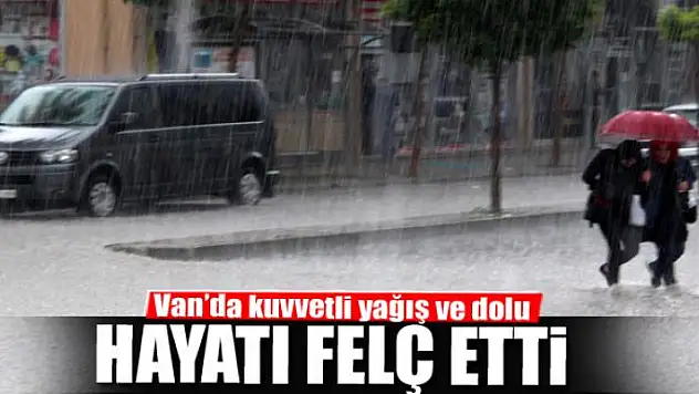 Van'da kuvvetli yağış ve dolu hayatı felç etti