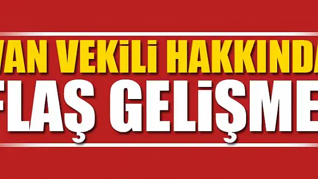 Van Vekili Hakkında Flaş Gelişme!