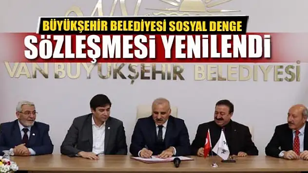 BÜYÜKŞEHİR BELEDİYESİ SOSYAL DENGE SÖZLEŞMESİ YENİLENDİ