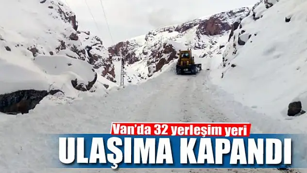 Van'da 32 yerleşim yeri ulaşıma kapandı