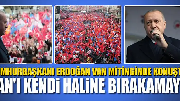 VAN'I KENDİ HALİNE BIRAKAMAYIZ