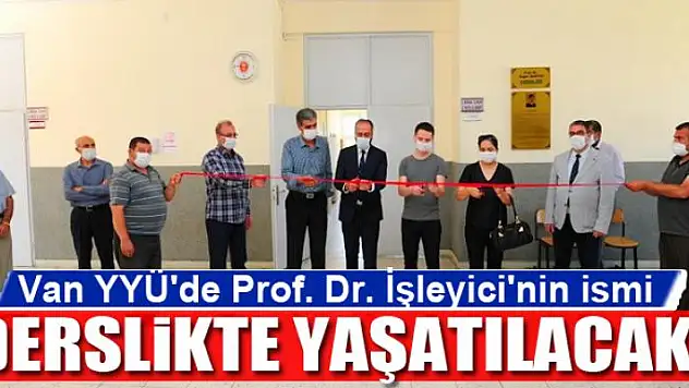 Van YYÜ'de Prof. Dr. İşleyici'nin ismi derslikte yaşatılacak