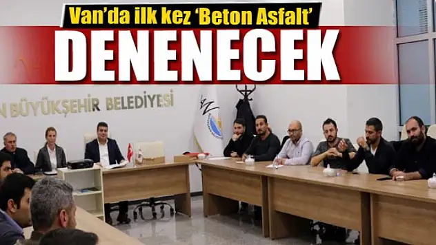 Van'da ilk kez 'Beton Asfalt' denenecek