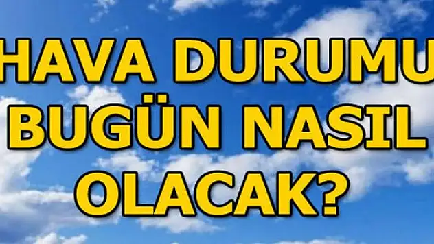 METEOROLOJİDEN HAVA DURUMU