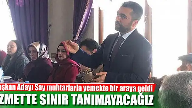 SAY: HİZMETTE SINIR TANIMAYACAĞIZ