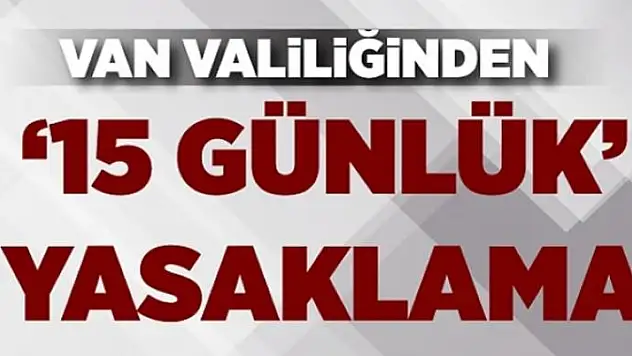 Van'da '15 günlük' yasaklama