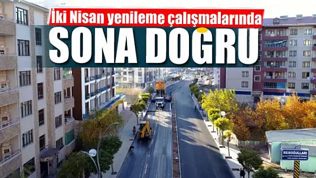İki Nisan yenileme çalışmalarında sona doğru