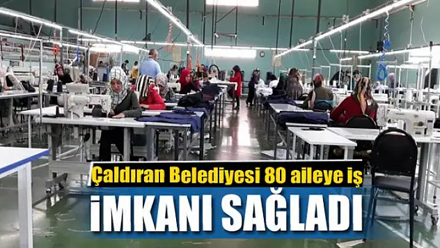 Çaldıran Belediyesi 80 aileye iş imkanı sağladı
