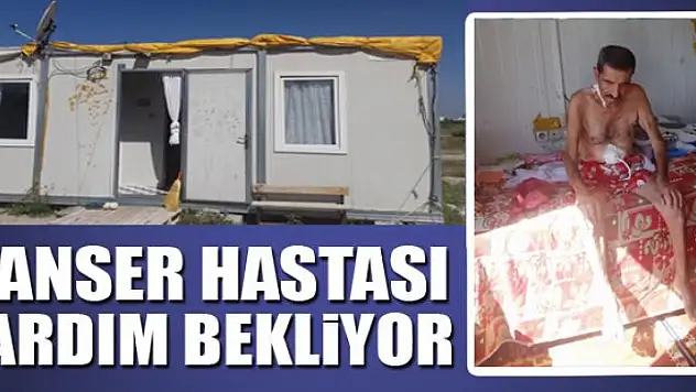 KANSER HASTASI YARDIM BEKLİYOR