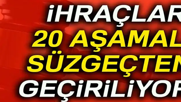 İhraçlar 20 aşamalı süzgeçten geçiriliyor