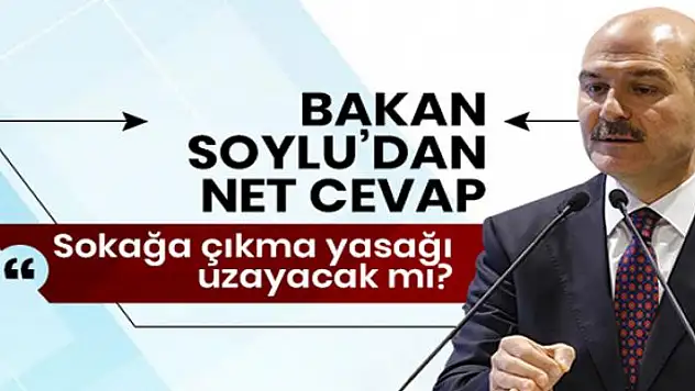 Sokağa çıkma yasağı uzayacak mı? Bakan Soylu açıkladı