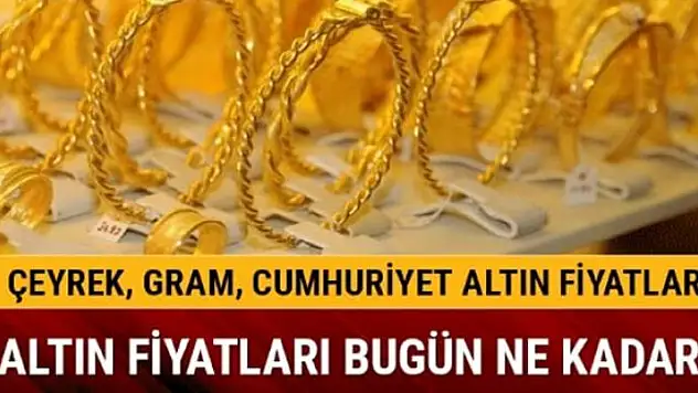 Gram ve çeyrek altın ne kadar oldu?