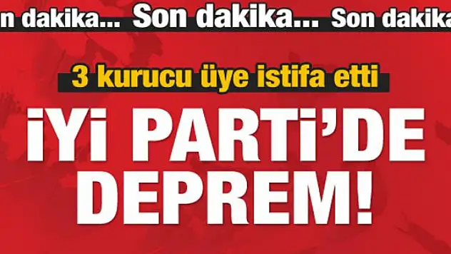 İYİ Parti'de deprem! 3 kritik isim istifa etti