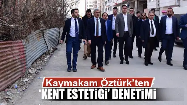 Kaymakam Öztürk'ten 'Kent Estetiği' denetimi 