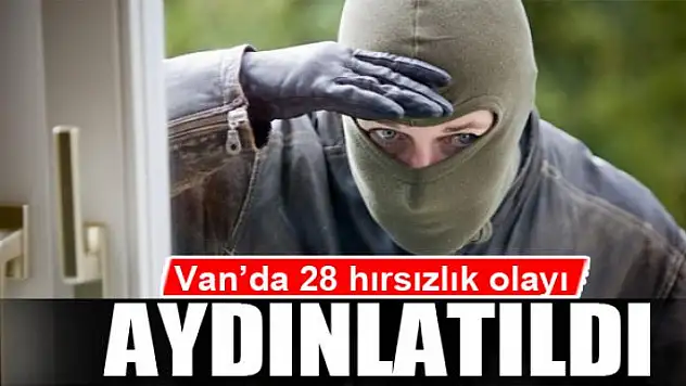 Van'da 28 hırsızlık olayı aydınlatıldı
