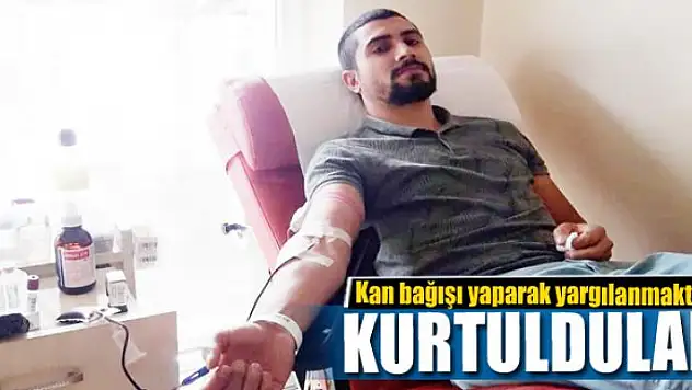 Kan bağışı yaparak yargılanmaktan kurtuldular 