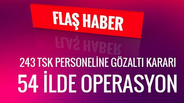 FETÖ'nün TSK yapılanmasına 54 ilde operasyon