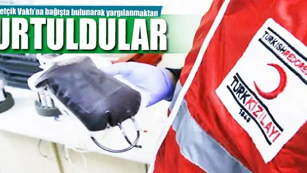  Mehmetçik Vakfı'na bağışta bulunarak yargılanmaktan kurtuldular 