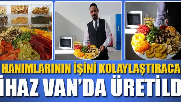 Ev hanımlarının işini kolaylaştıracak cihaz Van'da üretildi