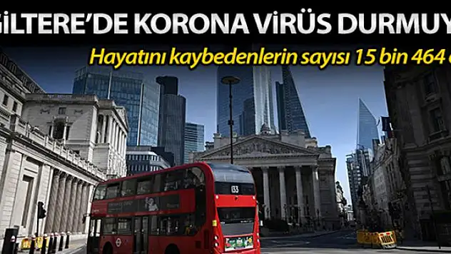 İngiltere'de Korona virüsten ölenlerin sayısı 15 bini aştı
