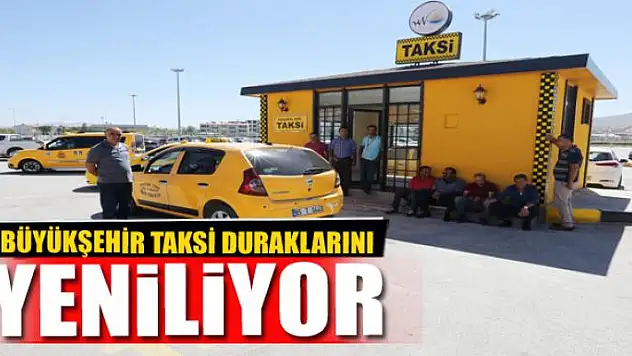 BÜYÜKŞEHİR TAKSİ DURAKLARINI YENİLİYOR