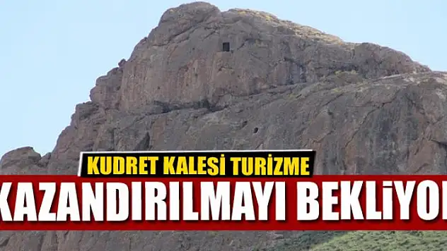 Kudret Kalesi turizme kazandırılmayı bekliyor