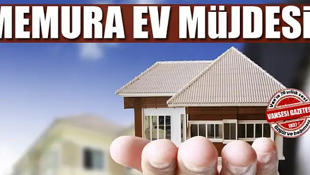 Memura ev müjdesi