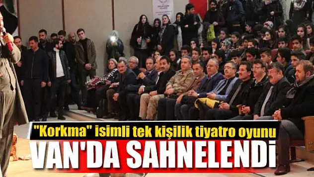 'Korkma' Van'da sahnelendi 