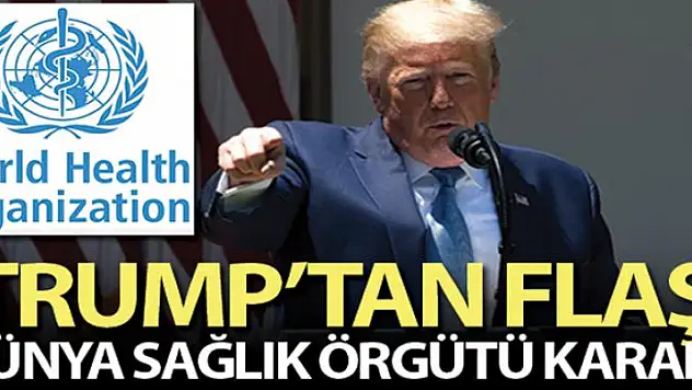 Trump: 'Dünya Sağlık Örgütü ile ilişkimizi sonlandırdık'
