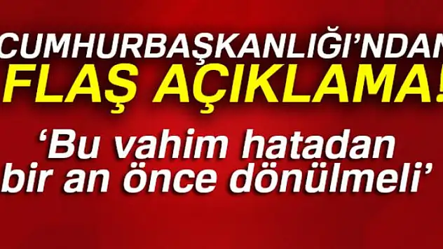 Kalın: 'Bu vahim hatadan bir an önce dönülmeli'