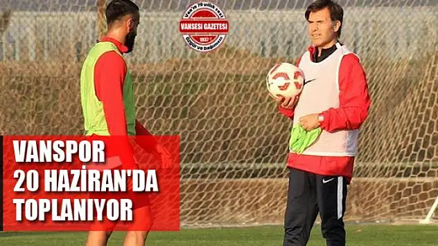 VANSPOR 20 HAZİRAN'DA TOPLANIYOR