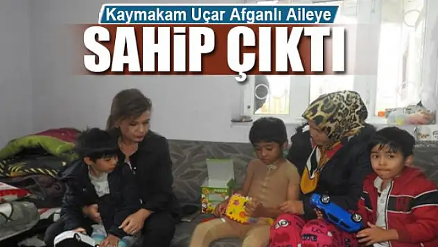 Kaymakam Uçar Afganlı Aileye Sahip Çıktı