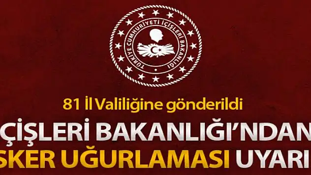 İçişleri Bakanlığı, 81 İl Valiliğini, 'asker uğurlaması' konusunda uyardı