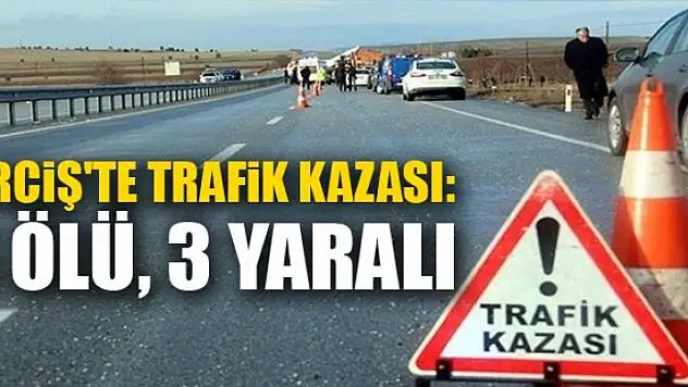 Erciş'te trafik kazası: 1 ölü, 3 yaralı