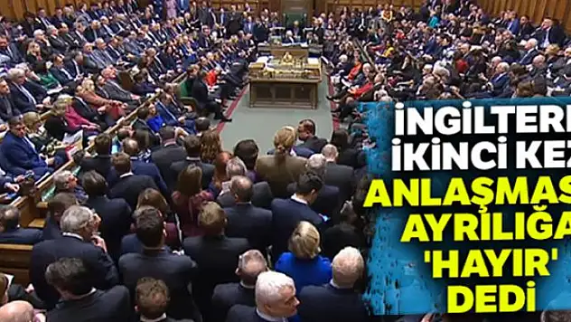 İngiltere ikinci kez anlaşmasız ayrılığa 'hayır' dedi