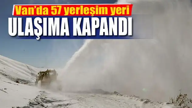 Van'da 57 yerleşim yeri ulaşıma kapandı