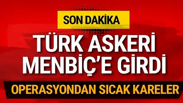 Türk askeri Menbiç'in dış mahallelerine girdi!