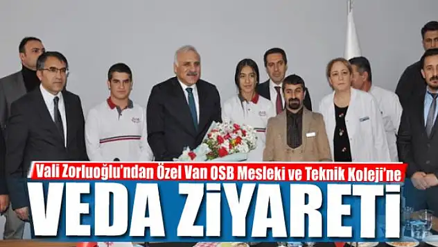Vali Zorluoğlu'ndan Özel Van OSB Mesleki ve Teknik Koleji'ne veda ziyareti