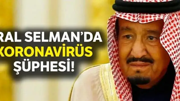 Suud Kralı Selman'da koronavirüs şüphesi