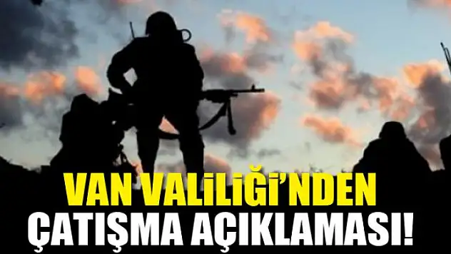 Van Valiliği'nden çatışma açıklaması