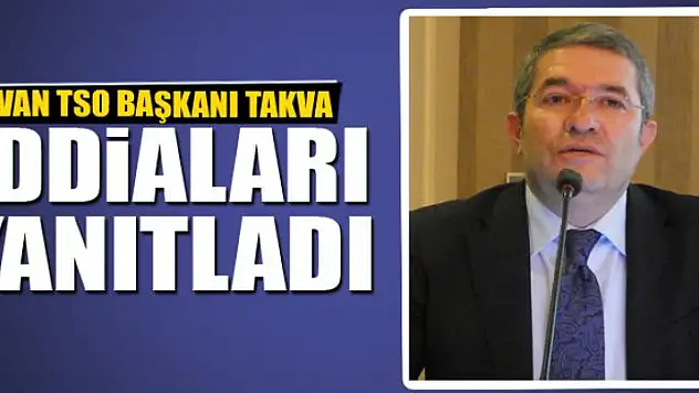 VAN TSO BAŞKANI TAKVA İDDİALARI YANITLADI