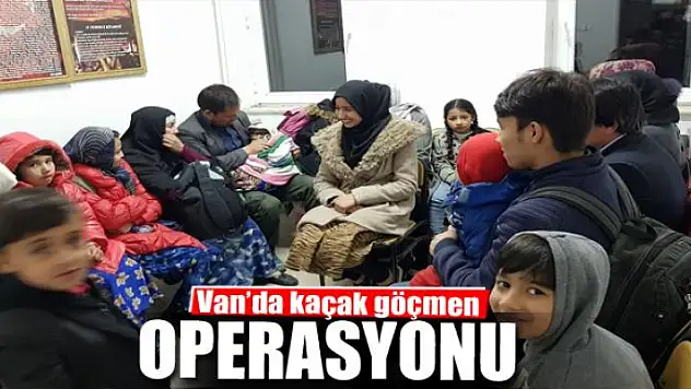 Van'da kaçak göçmen operasyonu