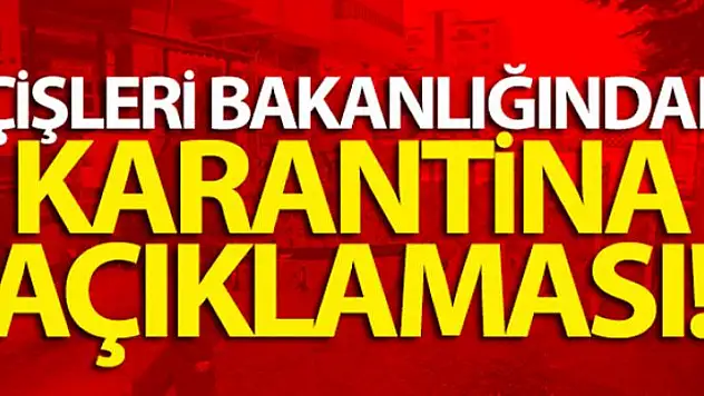 İçişleri Bakanlığından karantina açıklaması