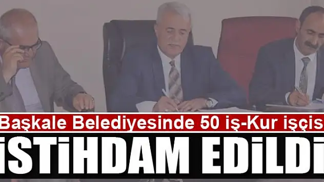 Başkale Belediyesinde 50 İş-Kur işçisi istihdam edildi