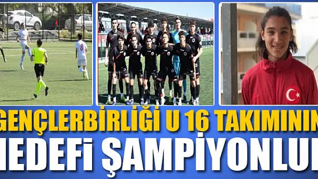 Gençlerbirliği U 16 takımının hedefi şampiyonluk